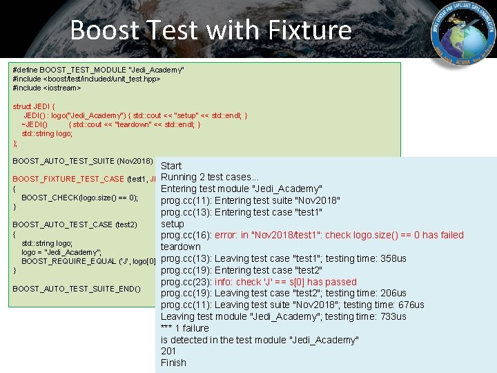 Boost Test with Fixture #define BOOST_TEST_MODULE "Jedi_Academy" #include <boost/test/included/unit_test. hpp> #include <iostream> struct JEDI