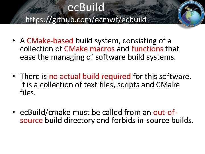 ec. Build https: //github. com/ecmwf/ecbuild • A CMake-based build system, consisting of a collection