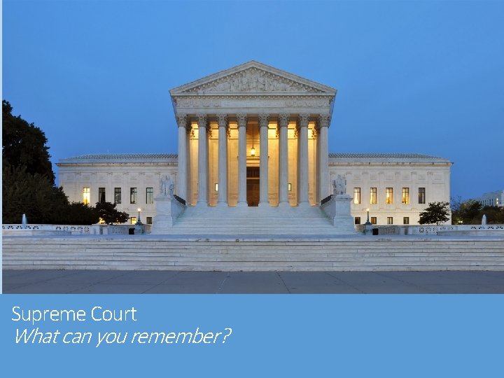 Supreme Court What can you remember? 