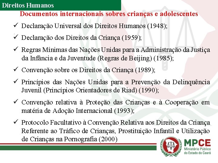 Direitos Humanos Documentos internacionais sobres crianças e adolescentes ü Declaração Universal dos Direitos Humanos