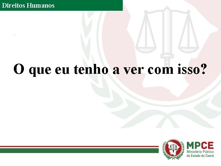 Direitos Humanos O que eu tenho a ver com isso? 