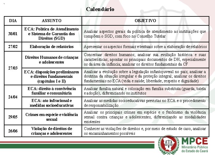 Calendário DIA 30/01 27/02 27/03 ASSUNTO OBJETIVO ECA: Política de Atendimento Analisar aspectos gerais