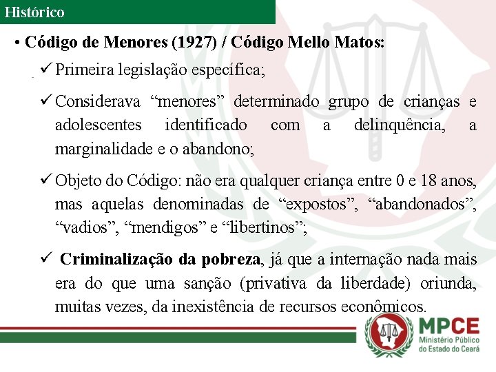 Histórico • Código de Menores (1927) / Código Mello Matos: ü Primeira legislação específica;