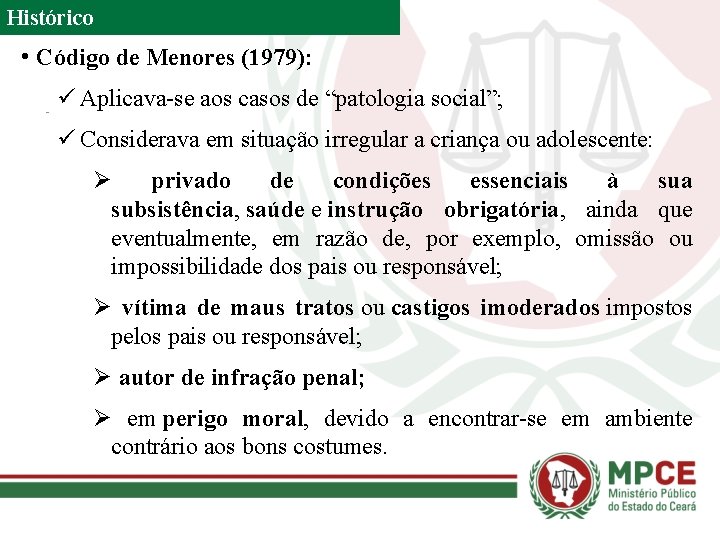 Histórico • Código de Menores (1979): ü Aplicava-se aos casos de “patologia social”; ü