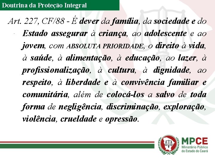Doutrina da Proteção Integral Art. 227, CF/88 - É dever da família, da sociedade