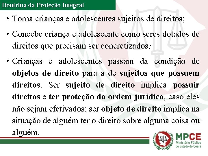 Doutrina da Proteção Integral • Torna crianças e adolescentes sujeitos de direitos; • Concebe