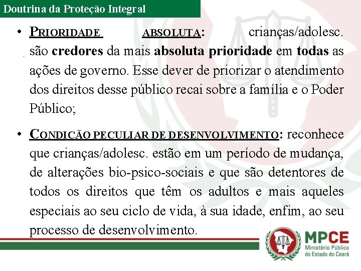 Doutrina da Proteção Integral • PRIORIDADE ABSOLUTA: crianças/adolesc. são credores da mais absoluta prioridade