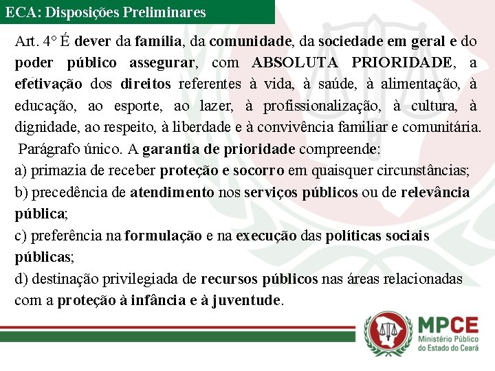 ECA: Disposições Preliminares Art. 4º É dever da família, da comunidade, da sociedade em