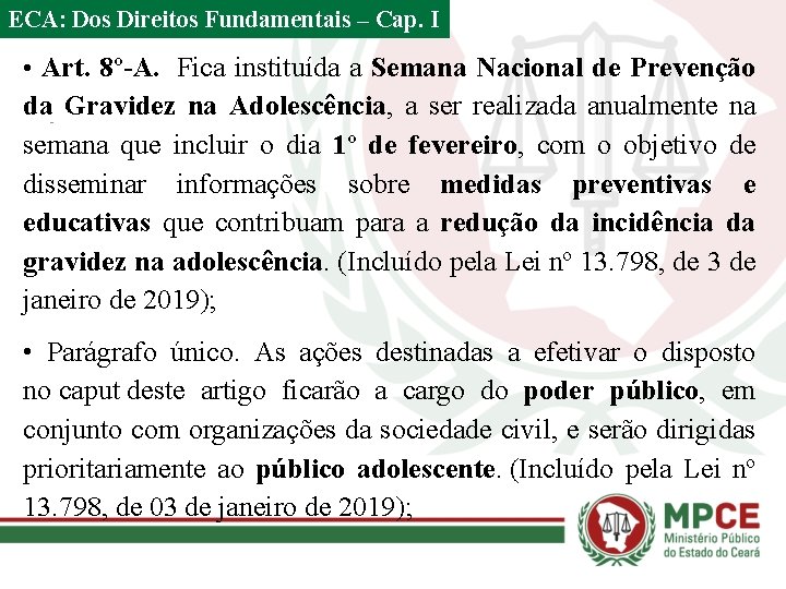 ECA: Dos Direitos Fundamentais – Cap. I • Art. 8º-A. Fica instituída a Semana