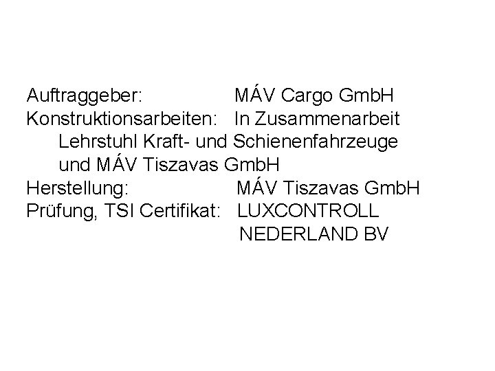 Auftraggeber: MÁV Cargo Gmb. H Konstruktionsarbeiten: In Zusammenarbeit Lehrstuhl Kraft- und Schienenfahrzeuge und MÁV