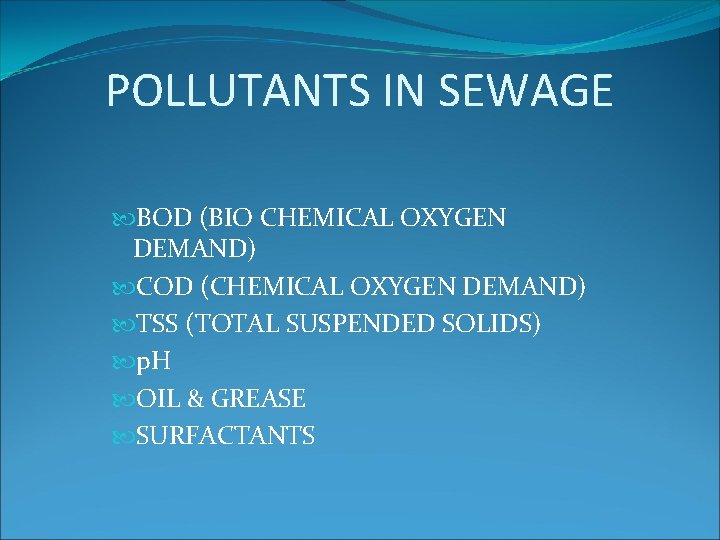 POLLUTANTS IN SEWAGE BOD (BIO CHEMICAL OXYGEN DEMAND) COD (CHEMICAL OXYGEN DEMAND) TSS (TOTAL