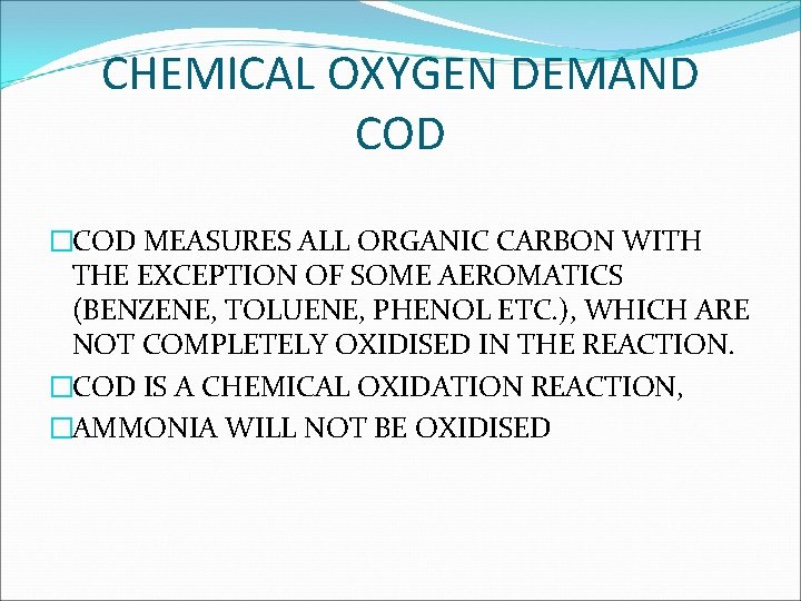 CHEMICAL OXYGEN DEMAND COD �COD MEASURES ALL ORGANIC CARBON WITH THE EXCEPTION OF SOME