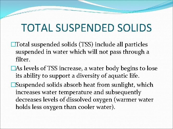 TOTAL SUSPENDED SOLIDS �Total suspended solids (TSS) include all particles suspended in water which