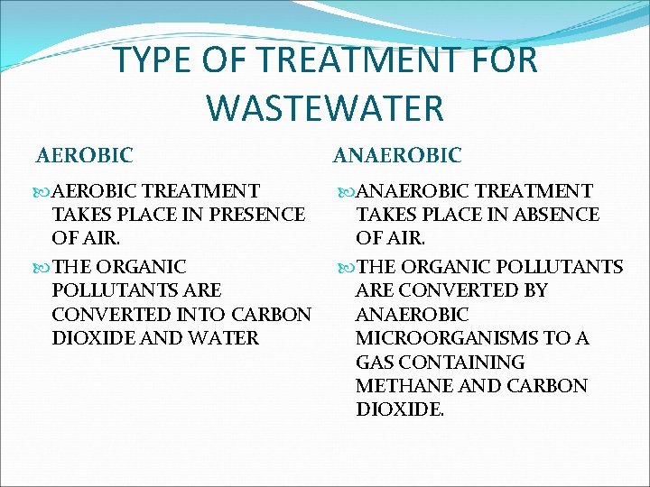 TYPE OF TREATMENT FOR WASTEWATER AEROBIC ANAEROBIC TREATMENT TAKES PLACE IN PRESENCE OF AIR.