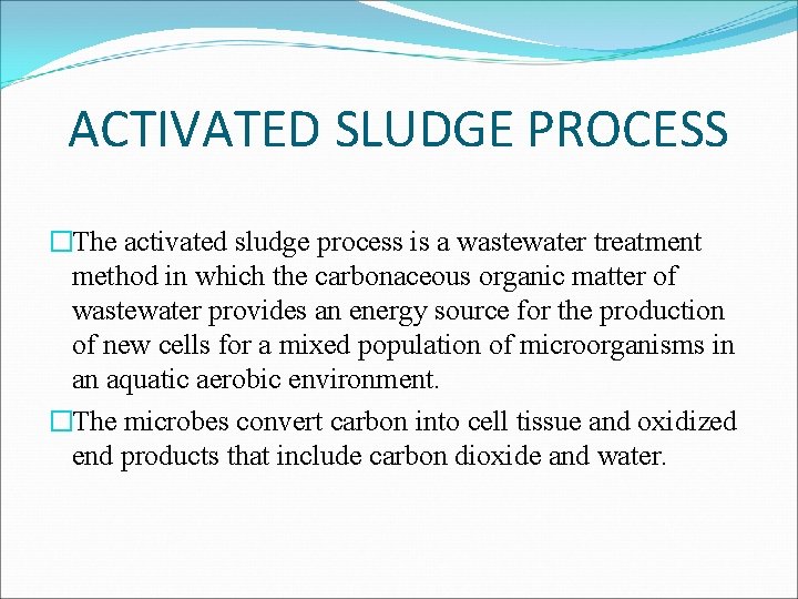 ACTIVATED SLUDGE PROCESS �The activated sludge process is a wastewater treatment method in which
