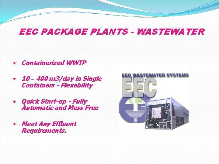 EEC PACKAGE PLANTS - WASTEWATER • Containerized WWTP • 10 – 400 m 3/day