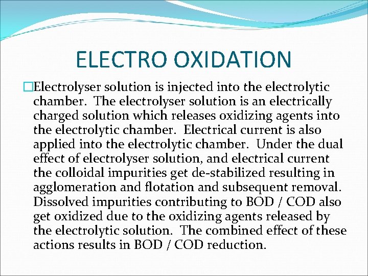 ELECTRO OXIDATION �Electrolyser solution is injected into the electrolytic chamber. The electrolyser solution is