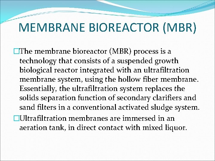 MEMBRANE BIOREACTOR (MBR) �The membrane bioreactor (MBR) process is a technology that consists of