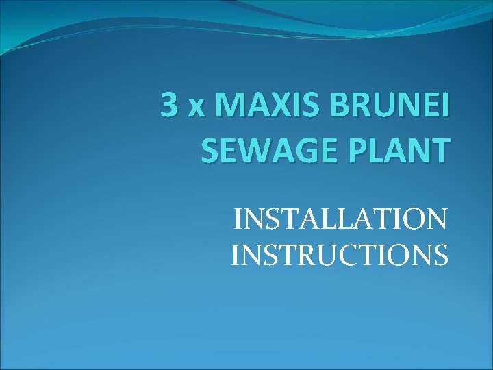 3 x MAXIS BRUNEI SEWAGE PLANT INSTALLATION INSTRUCTIONS 