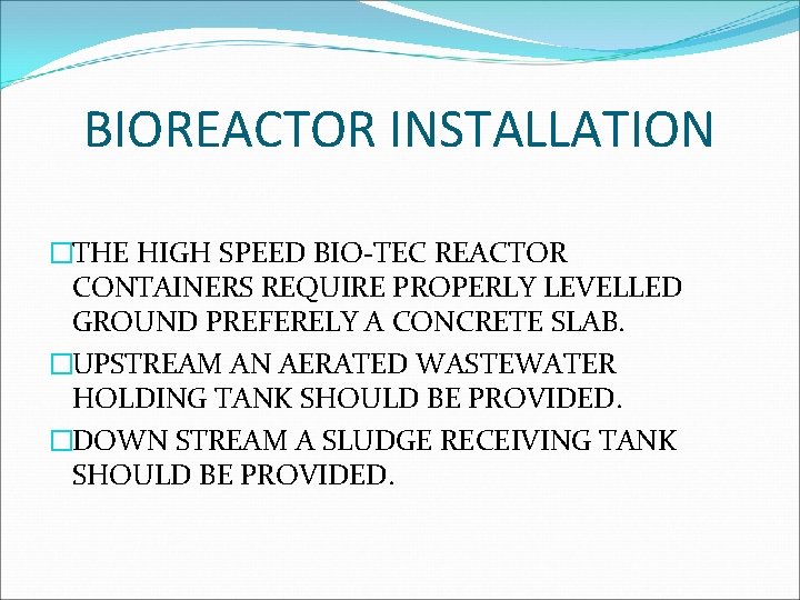 BIOREACTOR INSTALLATION �THE HIGH SPEED BIO-TEC REACTOR CONTAINERS REQUIRE PROPERLY LEVELLED GROUND PREFERELY A