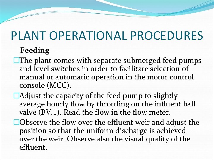 PLANT OPERATIONAL PROCEDURES Feeding �The plant comes with separate submerged feed pumps and level