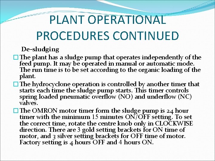 PLANT OPERATIONAL PROCEDURES CONTINUED De-sludging �The plant has a sludge pump that operates independently