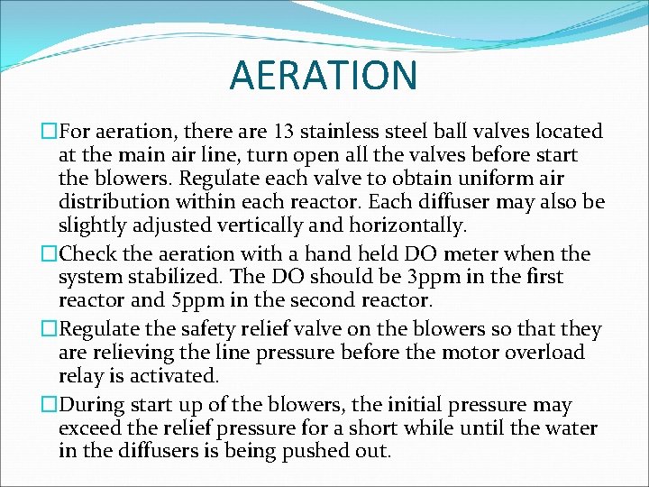 AERATION �For aeration, there are 13 stainless steel ball valves located at the main