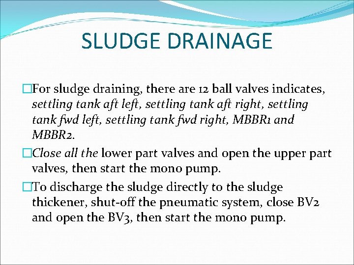 SLUDGE DRAINAGE �For sludge draining, there are 12 ball valves indicates, settling tank aft
