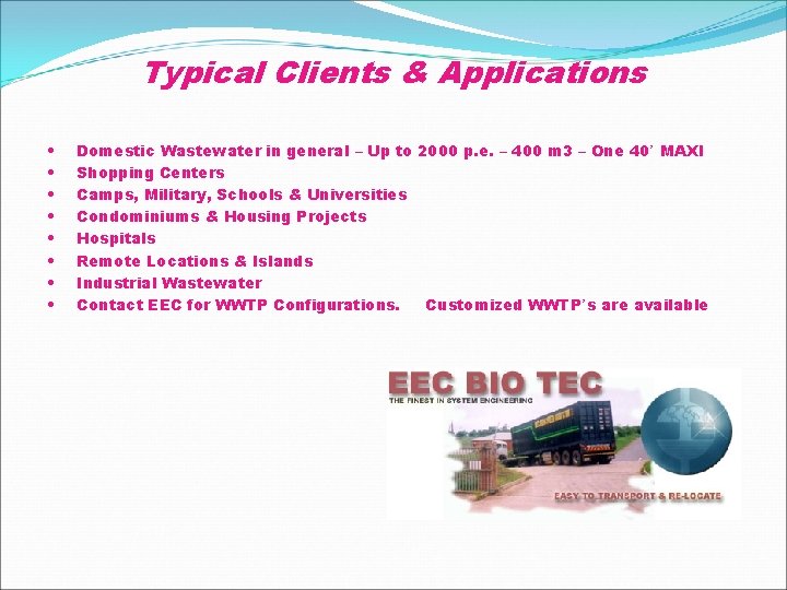 Typical Clients & Applications • • Domestic Wastewater in general – Up to 2000