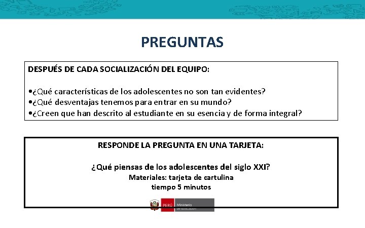 PREGUNTAS DESPUÉS DE CADA SOCIALIZACIÓN DEL EQUIPO: • ¿Qué características de los adolescentes no