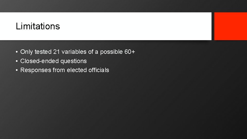Limitations • Only tested 21 variables of a possible 60+ • Closed-ended questions •