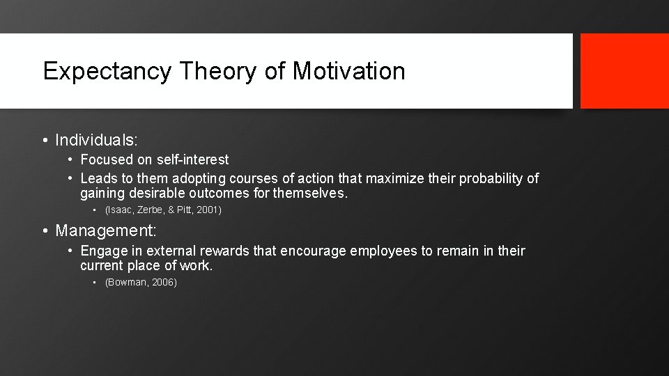 Expectancy Theory of Motivation • Individuals: • Focused on self-interest • Leads to them