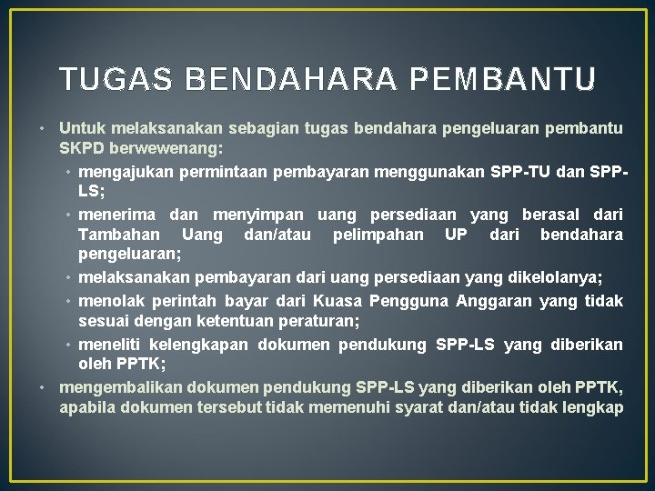 TUGAS BENDAHARA PEMBANTU • Untuk melaksanakan sebagian tugas bendahara pengeluaran pembantu SKPD berwewenang: •