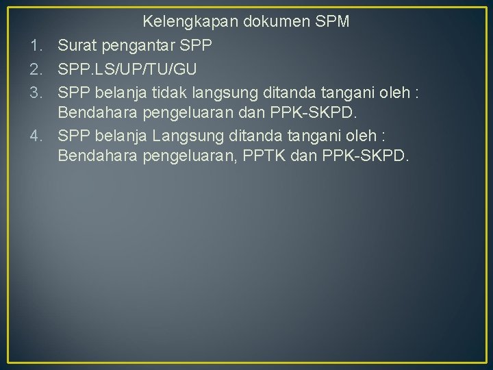 1. 2. 3. 4. Kelengkapan dokumen SPM Surat pengantar SPP. LS/UP/TU/GU SPP belanja tidak