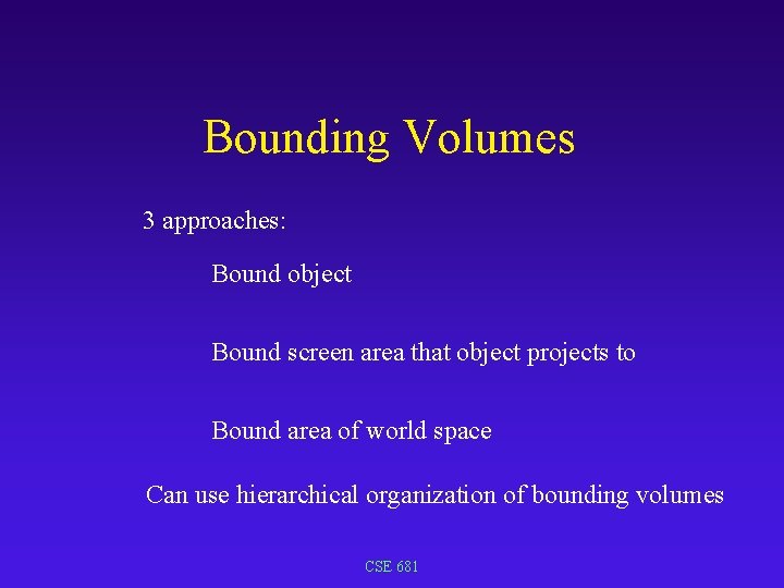 Bounding Volumes 3 approaches: Bound object Bound screen area that object projects to Bound