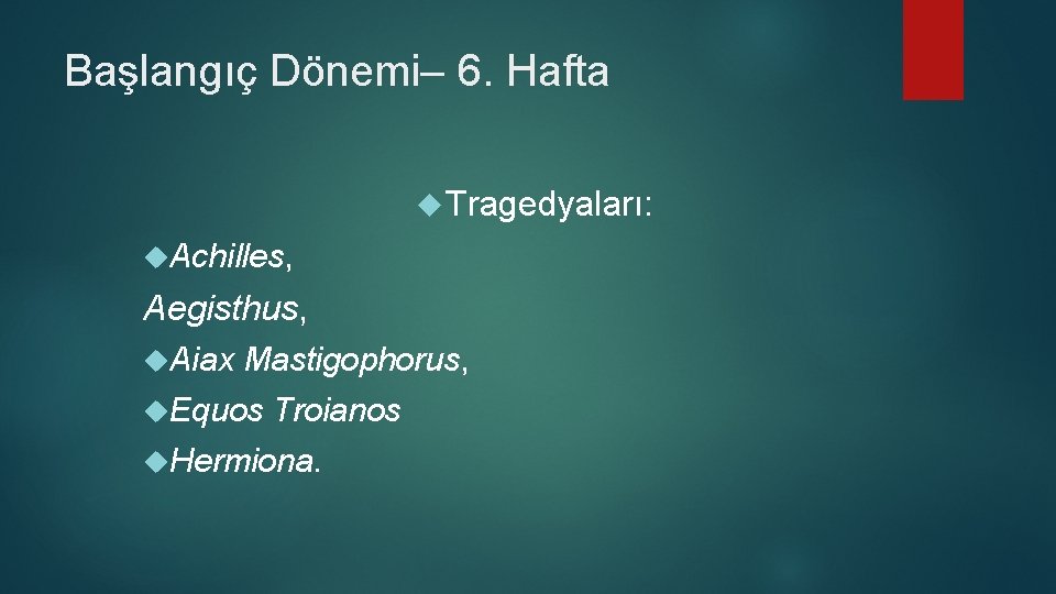 Başlangıç Dönemi– 6. Hafta Tragedyaları: Achilles, Aegisthus, Aiax Mastigophorus, Equos Troianos Hermiona. 