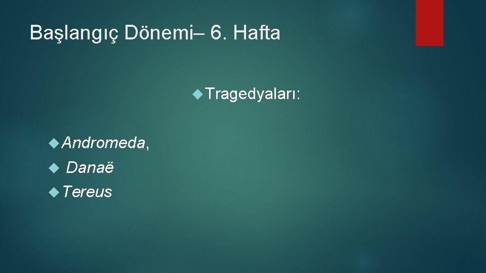 Başlangıç Dönemi– 6. Hafta Tragedyaları: Andromeda, Danaё Tereus 