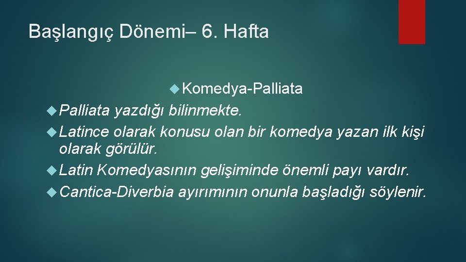 Başlangıç Dönemi– 6. Hafta Komedya-Palliata yazdığı bilinmekte. Latince olarak konusu olan bir komedya yazan