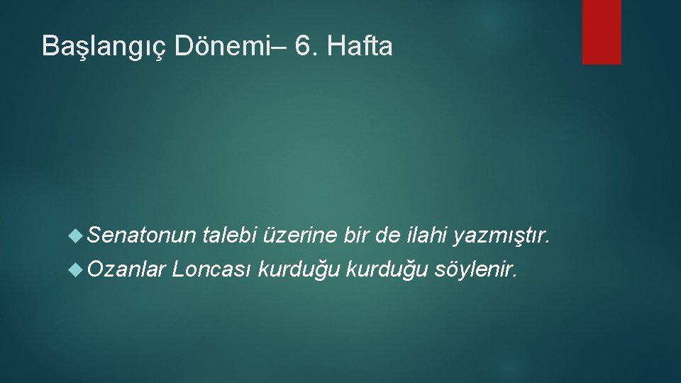 Başlangıç Dönemi– 6. Hafta Senatonun Ozanlar talebi üzerine bir de ilahi yazmıştır. Loncası kurduğu