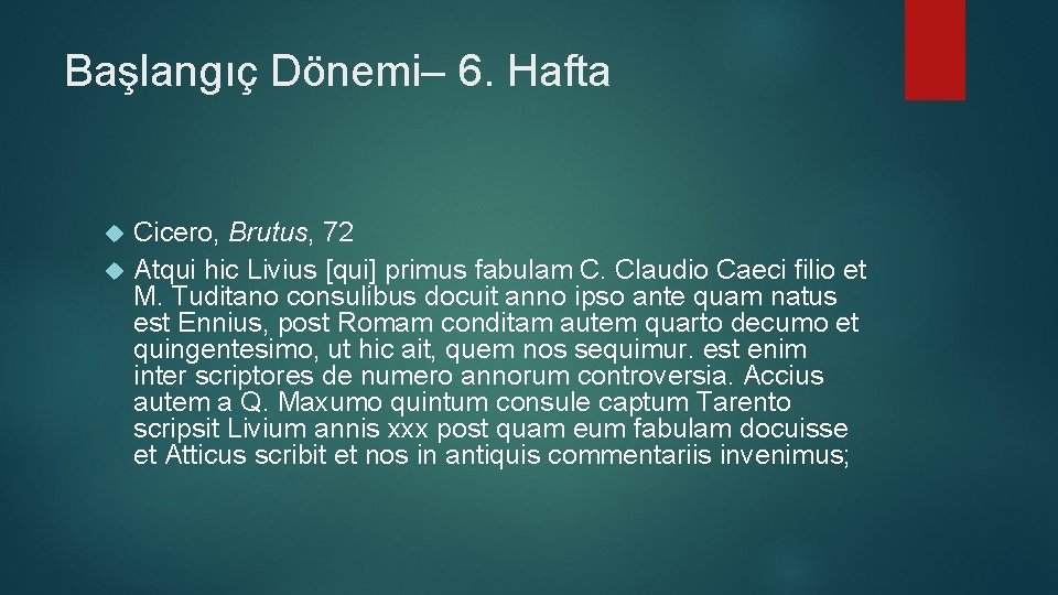 Başlangıç Dönemi– 6. Hafta Cicero, Brutus, 72 Atqui hic Livius [qui] primus fabulam C.