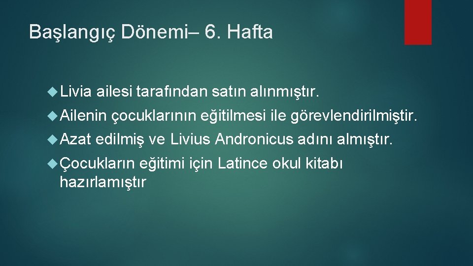 Başlangıç Dönemi– 6. Hafta Livia ailesi tarafından satın alınmıştır. Ailenin çocuklarının eğitilmesi ile görevlendirilmiştir.