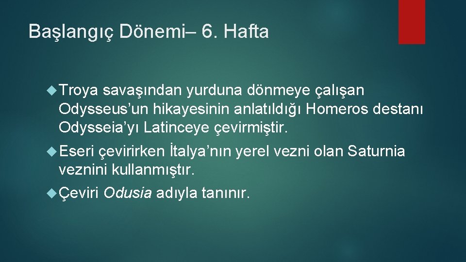 Başlangıç Dönemi– 6. Hafta Troya savaşından yurduna dönmeye çalışan Odysseus’un hikayesinin anlatıldığı Homeros destanı