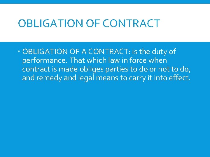 OBLIGATION OF CONTRACT OBLIGATION OF A CONTRACT: is the duty of performance. That which