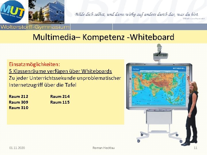 Multimedia– Kompetenz -Whiteboard Einsatzmöglichkeiten: 5 Klassenräume verfügen über Whiteboards Zu jeder Unterrichtssekunde unproblematischer Internetzugriff Multimedia– Kompetenz -Whiteboard Einsatzmöglichkeiten: 5 Klassenräume verfügen über Whiteboards Zu jeder Unterrichtssekunde unproblematischer Internetzugriff