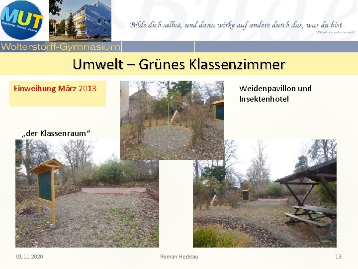 Umwelt – Grünes Klassenzimmer Weidenpavillon und Insektenhotel Einweihung März 2013 „der Klassenraum“ 01. 11. Umwelt – Grünes Klassenzimmer Weidenpavillon und Insektenhotel Einweihung März 2013 „der Klassenraum“ 01. 11.