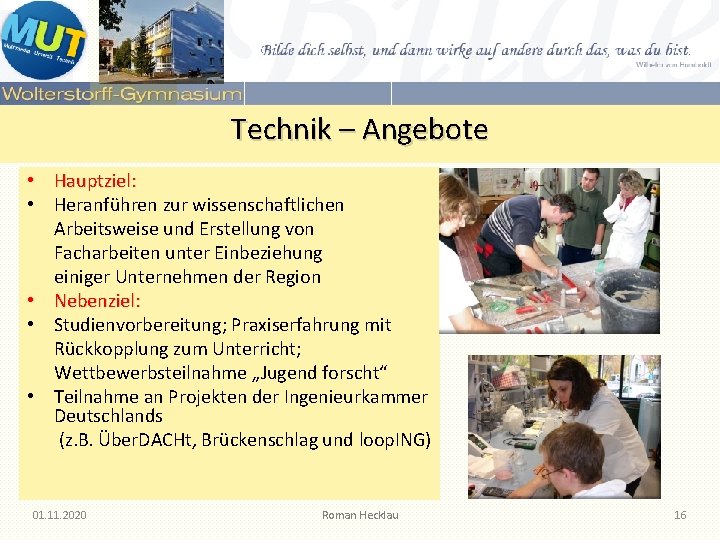 Technik – Angebote • Hauptziel: • Heranführen zur wissenschaftlichen Arbeitsweise und Erstellung von Facharbeiten Technik – Angebote • Hauptziel: • Heranführen zur wissenschaftlichen Arbeitsweise und Erstellung von Facharbeiten