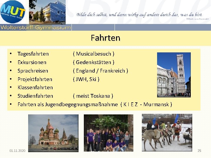 Fahrten • • Tagesfahrten ( Musicalbesuch ) Exkursionen ( Gedenkstätten ) Sprachreisen ( England Fahrten • • Tagesfahrten ( Musicalbesuch ) Exkursionen ( Gedenkstätten ) Sprachreisen ( England