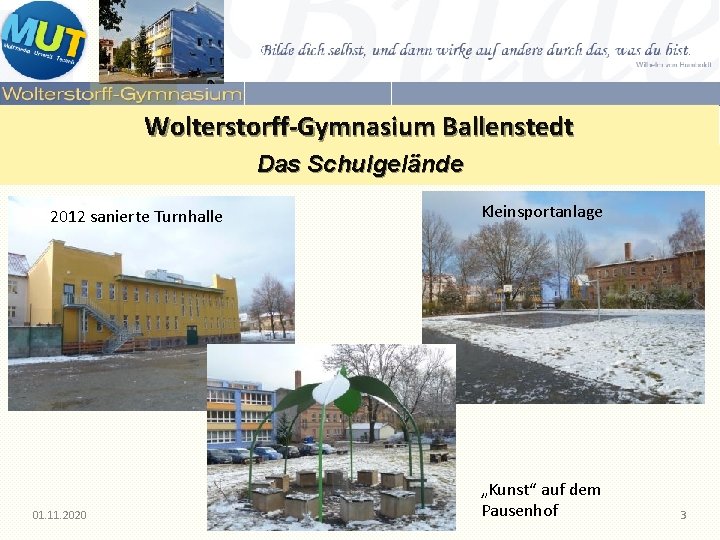 Wolterstorff-Gymnasium Ballenstedt Das Schulgelände Kleinsportanlage 2012 sanierte Turnhalle 01. 11. 2020 Roman Hecklau „Kunst“ Wolterstorff-Gymnasium Ballenstedt Das Schulgelände Kleinsportanlage 2012 sanierte Turnhalle 01. 11. 2020 Roman Hecklau „Kunst“