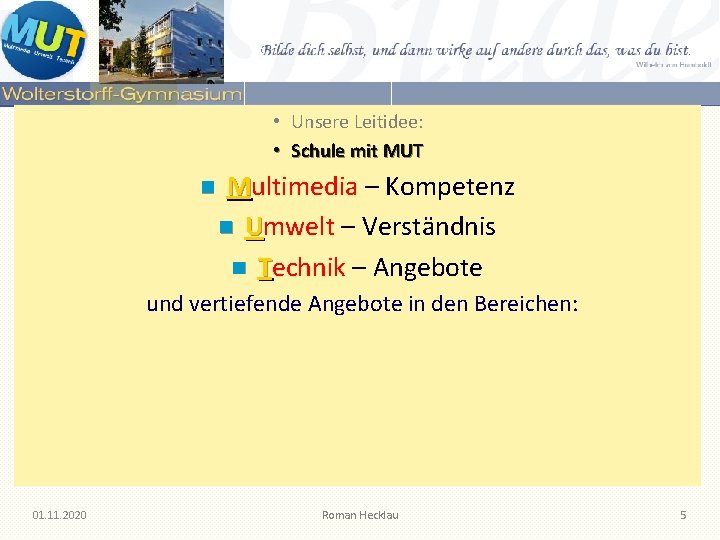 • Unsere Leitidee: • Schule mit MUT n Multimedia – Kompetenz n Umwelt • Unsere Leitidee: • Schule mit MUT n Multimedia – Kompetenz n Umwelt