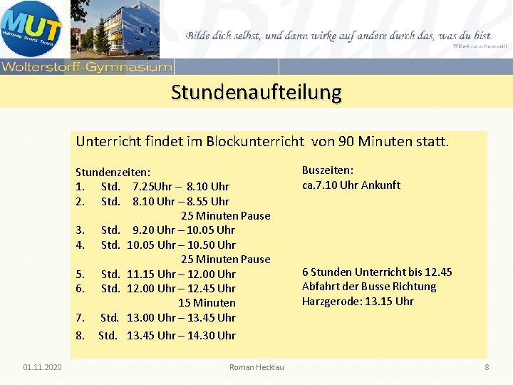 Stundenaufteilung Unterricht findet im Blockunterricht von 90 Minuten statt. Stundenzeiten: 1. Std. 7. 25 Stundenaufteilung Unterricht findet im Blockunterricht von 90 Minuten statt. Stundenzeiten: 1. Std. 7. 25